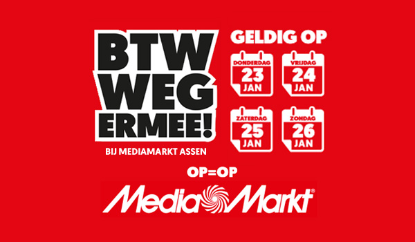 Media Markt Assen betaalt de BTW voor jou! 23-01 t/m 26-01!
